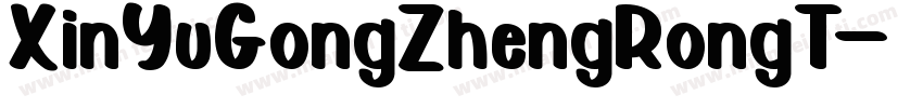 XinYuGongZhengRongT字体转换
