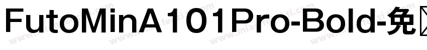 FutoMinA101Pro-Bold字体转换