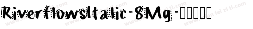 RiverflowsItalic-8Mg字体转换