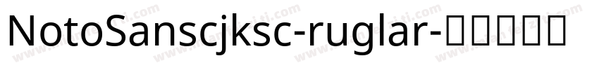 NotoSanscjksc-ruglar字体转换