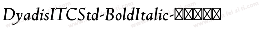 DyadisITCStd-BoldItalic字体转换