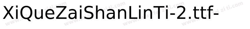 XiQueZaiShanLinTi-2.ttf字体转换