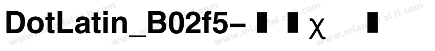 DotLatin_B02f5字体转换