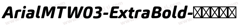 ArialMTW03-ExtraBold字体转换