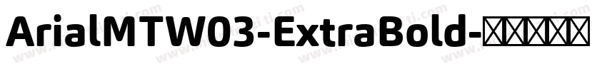 ArialMTW03-ExtraBold字体转换