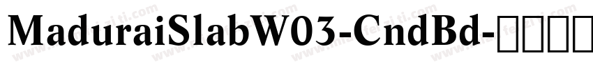 MaduraiSlabW03-CndBd字体转换