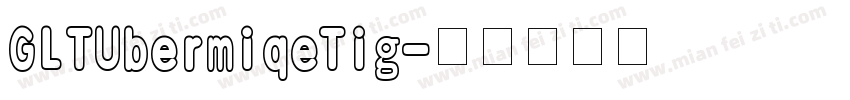GLTUbermiqeTig字体转换