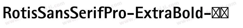 RotisSansSerifPro-ExtraBold字体转换