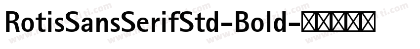 RotisSansSerifStd-Bold字体转换