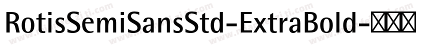 RotisSemiSansStd-ExtraBold字体转换