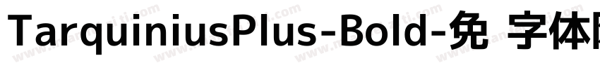 TarquiniusPlus-Bold字体转换