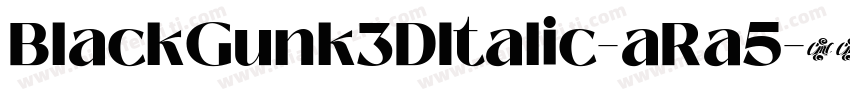 BlackGunk3DItalic-aRa5字体转换