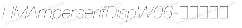 HMAmperserifDispW06字体转换