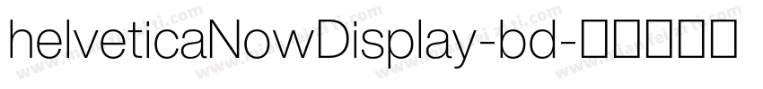 helveticaNowDisplay-bd字体转换