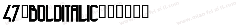 47-BoldItalic字体转换
