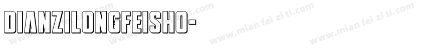 dianzilongfeisho字体转换
