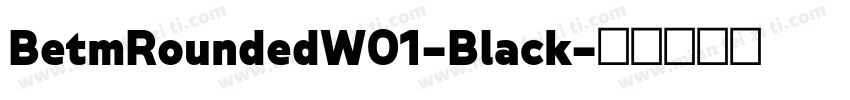 BetmRoundedW01-Black字体转换