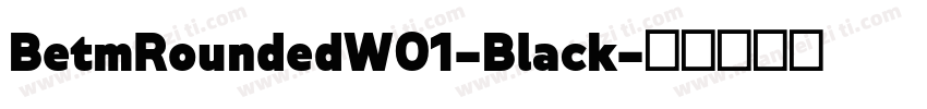 BetmRoundedW01-Black字体转换