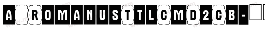 a_RomanusTtlCmD2Cb字体转换