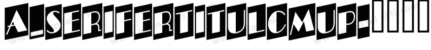 a_SeriferTitulCmUp字体转换