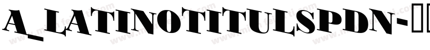 a_LatinoTitulSpDn字体转换