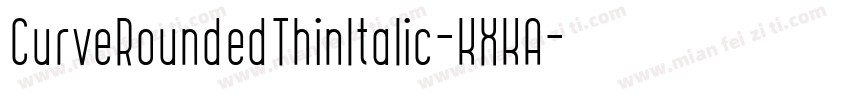 CurveRoundedThinItalic-KXKA字体转换
