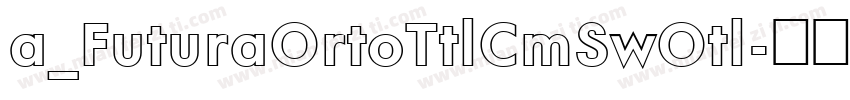 a_FuturaOrtoTtlCmSwOtl字体转换