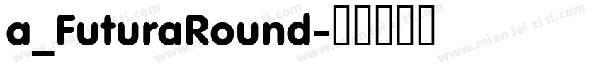 a_FuturaRound字体转换