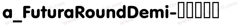 a_FuturaRoundDemi字体转换