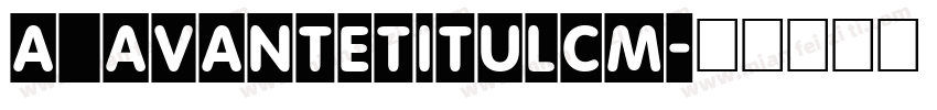 a_AvanteTitulCm字体转换