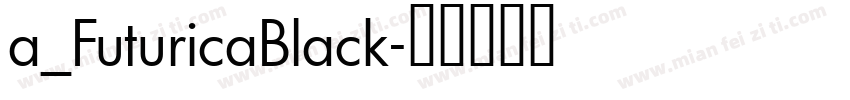 a_FuturicaBlack字体转换