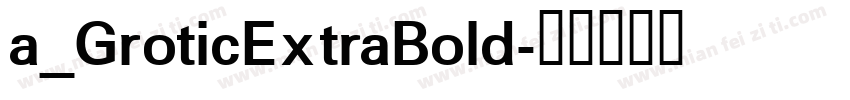 a_GroticExtraBold字体转换