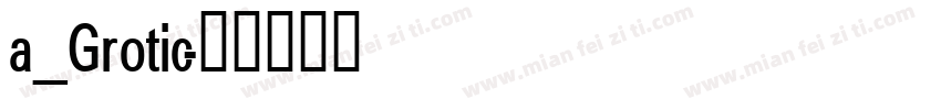 a_Grotic字体转换