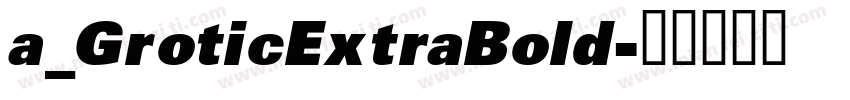 a_GroticExtraBold字体转换