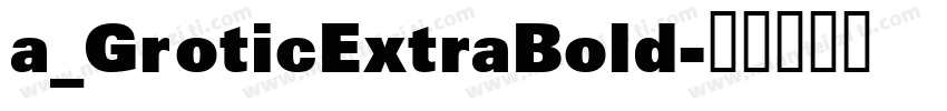 a_GroticExtraBold字体转换