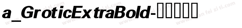a_GroticExtraBold字体转换