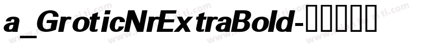 a_GroticNrExtraBold字体转换