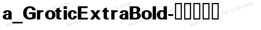 a_GroticExtraBold字体转换
