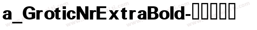 a_GroticNrExtraBold字体转换