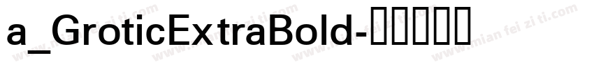 a_GroticExtraBold字体转换