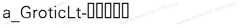 a_GroticLt字体转换