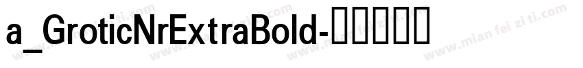 a_GroticNrExtraBold字体转换