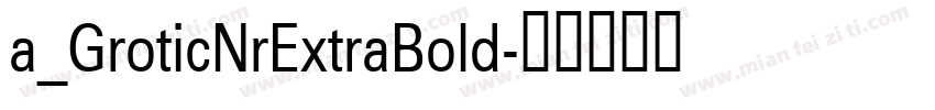 a_GroticNrExtraBold字体转换