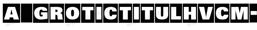 a_GroticTitulHvCm字体转换