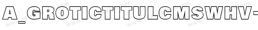 a_GroticTitulCmSwHv字体转换