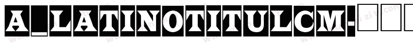 a_LatinoTitulCm字体转换