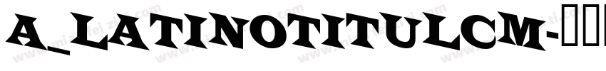 a_LatinoTitulCm字体转换