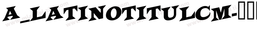 a_LatinoTitulCm字体转换