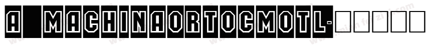 a_MachinaOrtoCmOtl字体转换