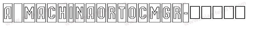 a_MachinaOrtoCmGr字体转换